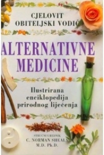 Cjelovit obiteljski vodič alternativne medicine : ilustrirana enciklopedija prirodnog liječenja
