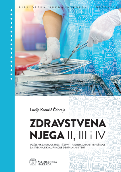 Zdravstvena njega II, III i IV : udžbenik za drugi, treći i četvrti razred zdravstvene škole za stjecanje kvalifikacije dentalni asistent