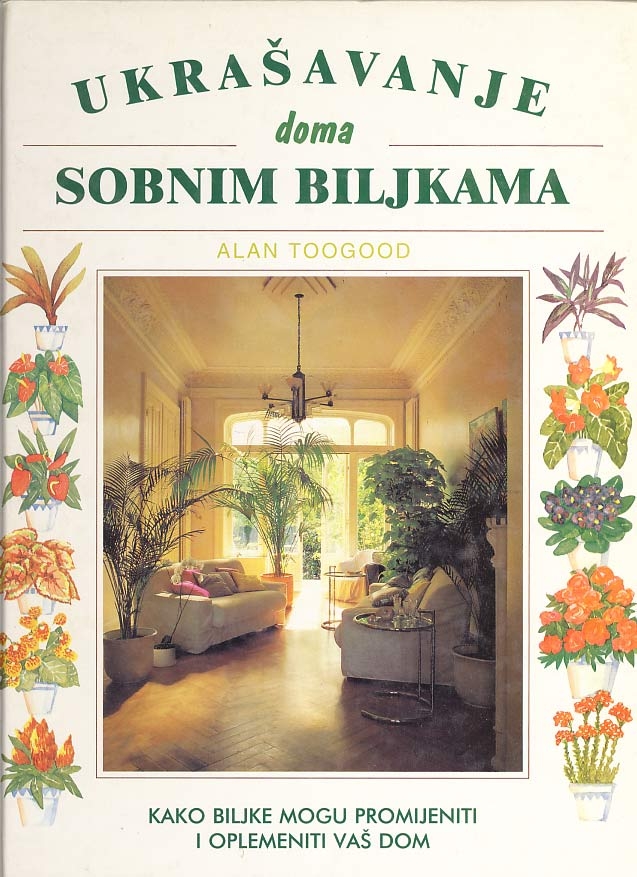 Ukrašavanje doma sobnim biljem : kako biljke mogu promijeniti i oplemeniti vaš dom