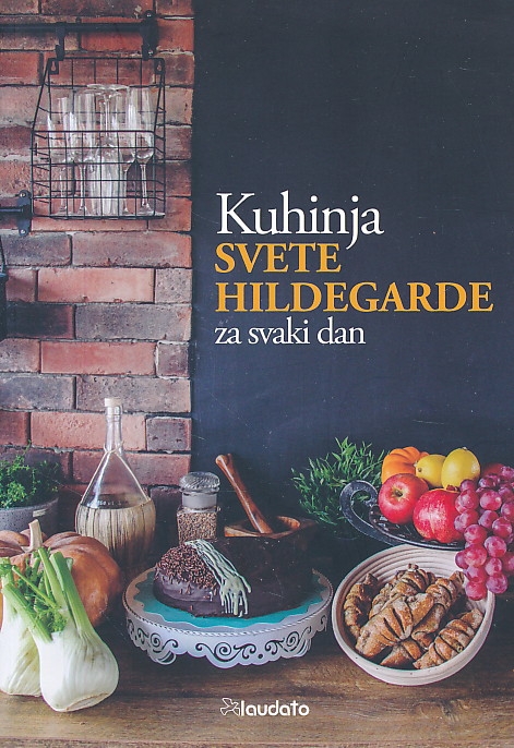 Kuhinja svete Hildegarde za svaki dan : hrana za zdrav i radostan život