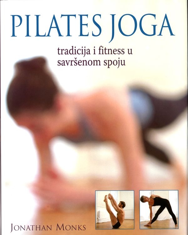 Pilates joga : tradicija i fitness u savršenom spoju (izdanje 2004.godine)