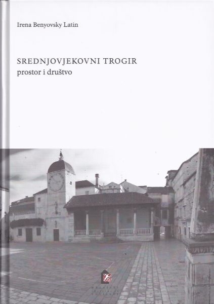 Srednjovjekovni Trogir : prostor i društvo 
