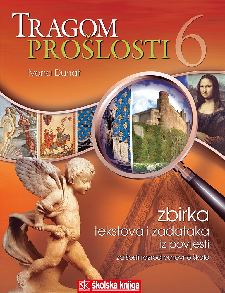 Tragom prošlosti 6 : zbirka tekstova i zadataka iz povijesti za 6. razred osnovne škole