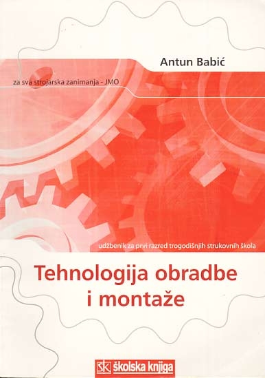 Tehnologija obradbe i montaže : udžbenik za srednje trogodišnje škole : za sva strojarska zanimanja - JMO