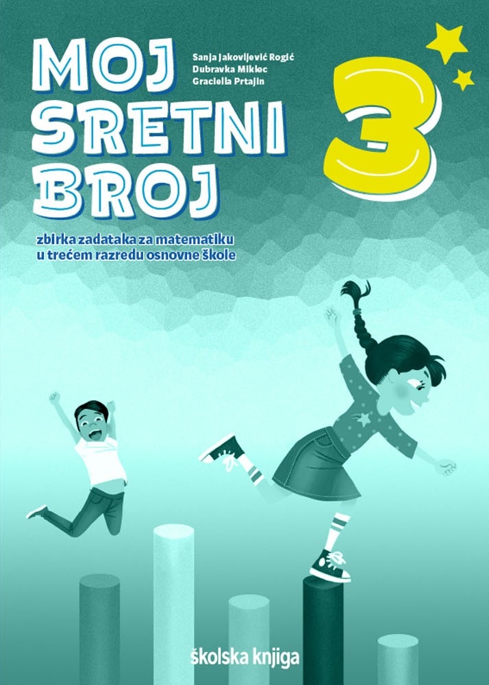 Moj sretni broj 3 : zbirka zadataka za matematiku u trećem razredu osnovne škole 