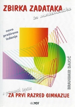 Zbirka zadataka iz matematike : (s pismenih ispita) : za prvi razred gimnazije