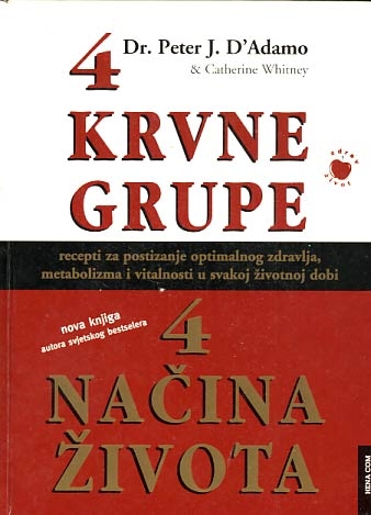 4 krvne grupe - 4 načina života: Recepti za postizanje optimalnog zdravlja, metabolizma i vitalnosti u svakoj životnoj dobi