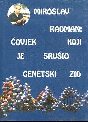 Miroslav Radman: čovjek koji je srušio genetski zid : intervjui i članci