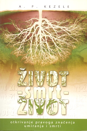 Život - smrt - život : otkrivanje pravog značenja umiranja i smrti