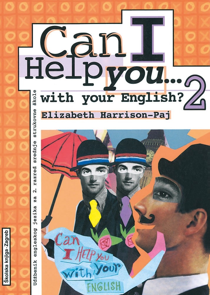 Can I help you... with your English? 2 : udžbenik engleskog jezika za 2. razred srednje strukovne škole : 7. godina učenja 
