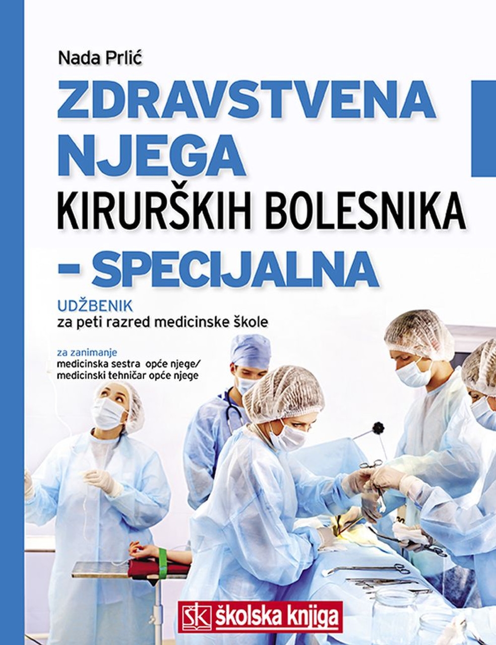 ZDRAVSTVENA NJEGA KIRURŠKIH BOLESNIKA - SPECIJALNA - udžbenik za peti razred medicinske škole za zanimanje medicinska sestra opće njege / medicinski tehničar opće njege