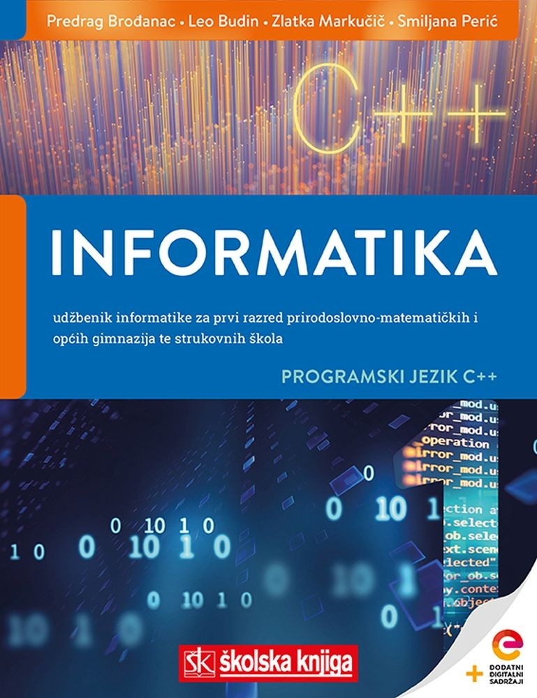 INFORMATIKA 1 - PROGRAMSKI JEZIK C++ - udžbenik informatike s dodatnim digitalnim sadržajima za prvi razred prirodoslovno-matematičkih i općih gimnazija te strukovnih škola