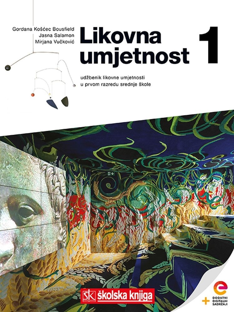 Likovna umjetnost 1 : udžbenik za eksperimentalni program likovne umjetnosti u prvom razredu gimnazija, srednjih strukovnih škola i umjetničkih škola