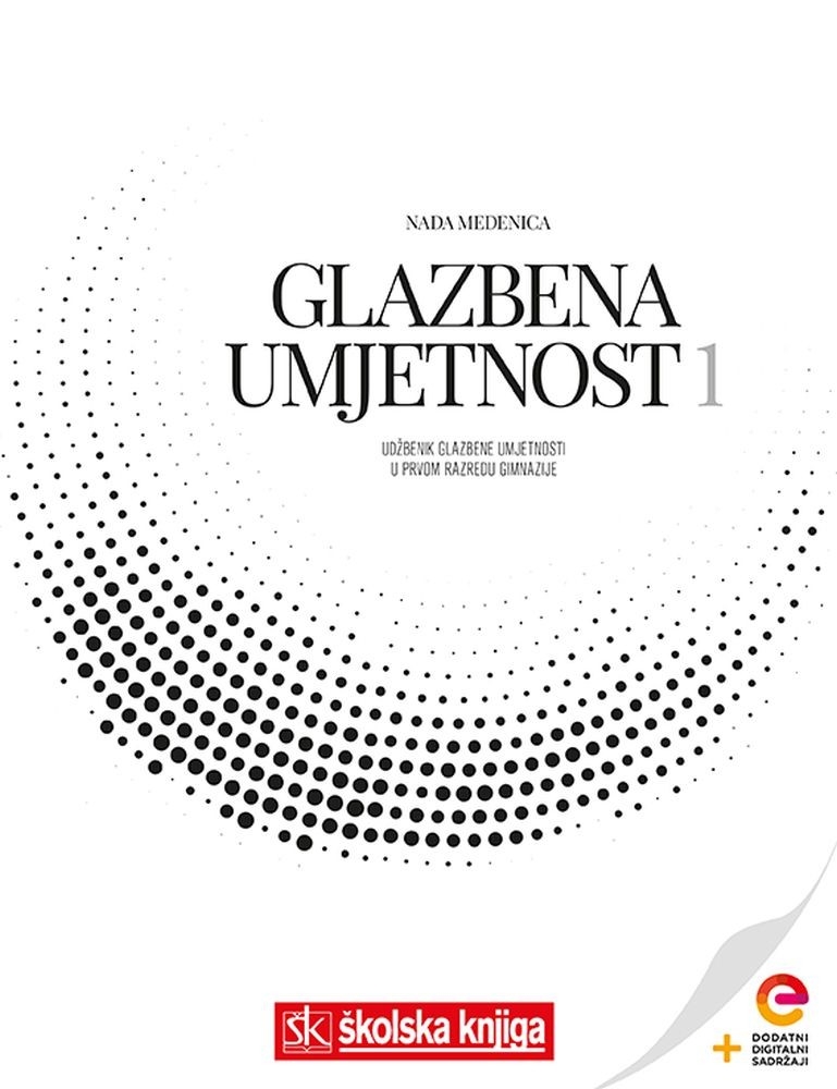 GLAZBENA UMJETNOST 1 - udžbenik glazbene umjetnosti s dodatnim digitalnim sadržajima u prvom razredu gimnazije