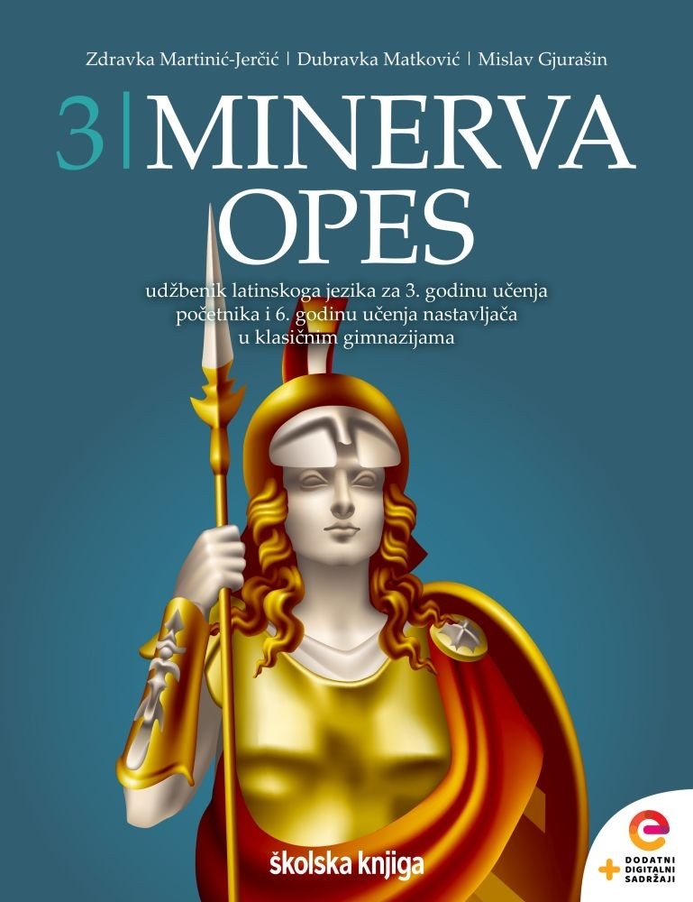MINERVA 3 OPES - udžbenik latinskoga jezika s dodatnim digitalnim sadržajima za 3. godinu učenja početnika, 5 i 6. godinu učenja nastavljača u klasičnim gimnazijama