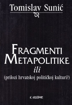 Fragmenti metapolitike ili (prilozi hrvatskoj političkoj kulturi?)