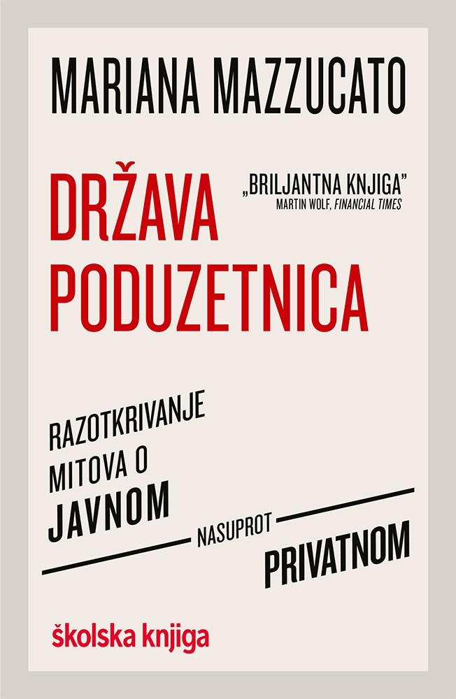 Država poduzetnica : razotkrivanje mitova o javnom nasuprot privatnom