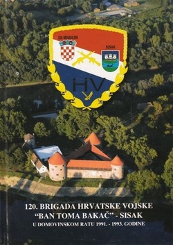 120. brigada Hrvatske vojske Ban Toma Bakač : Sisak u Domovinskom ratu 1991.-1993. godine + DVD