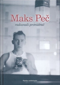 Maks Peč : radoznali promatrač 