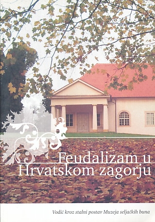 Feudalizam u Hrvatskom zagorju : vodič kroz stalni postav Muzeja seljačkih buna