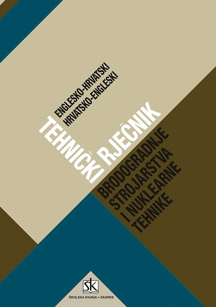 Tehnički rječnik brodogradnje, strojarstva i nuklearne tehnike : englesko-hrvatski i hrvatsko-engleski