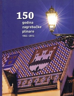 150 godina zagrebačke plinare : 1862.–2012.
