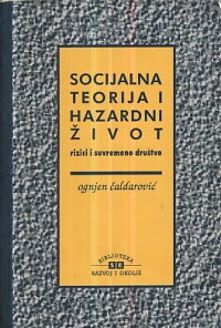 Socijalna teorija i hazardni život : rizici i suvremeno društvo