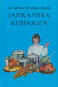 Jadranska kuharica : dalmatinska, primorska, istarska 