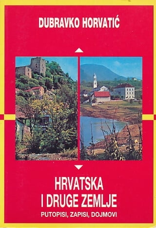 Hrvatska i druge zemlje : putopisi, zapisi, dojmovi 