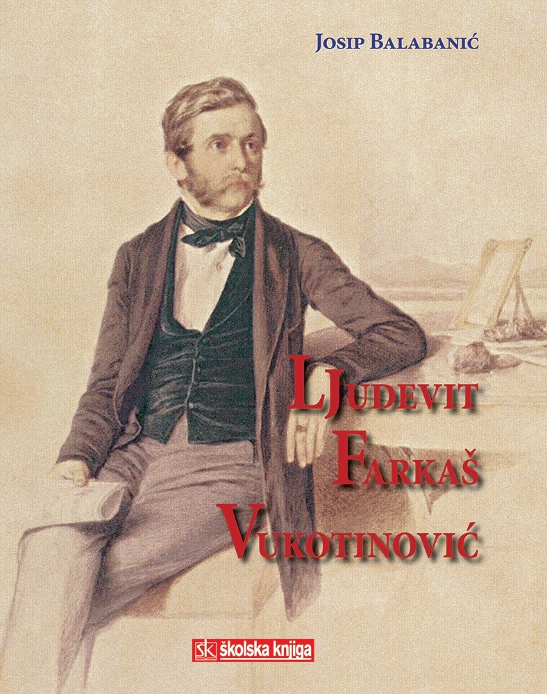 Ljudevit Farkaš Vukotinović : na iskonima moderne Hrvatske = at the springs of modern Croatia