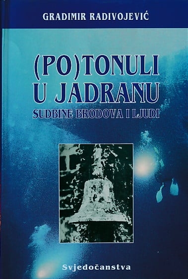 (Po)tonuli u Jadranu : sudbine brodova i ljudi 