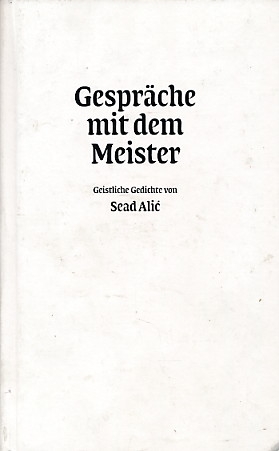  Razgovori s učiteljem : duhovna poezija Seada Alića u njemačkom prijevodu Seada Muhamedagića