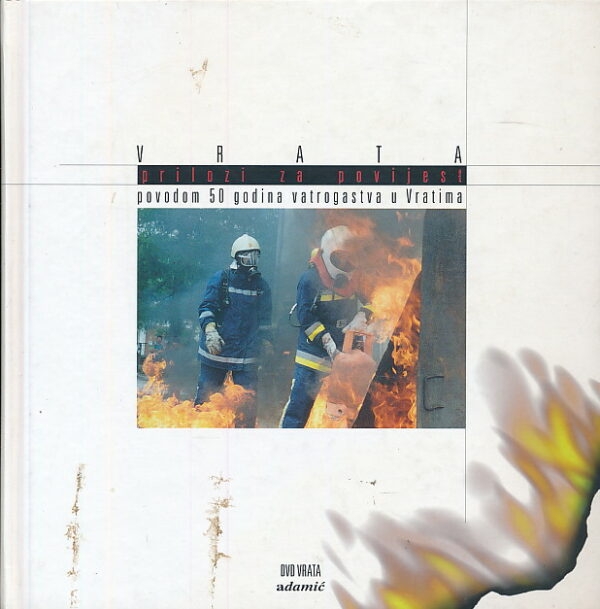 Vrata - prilozi za povijest povodom 50 godina vatrogastva u Vratima 