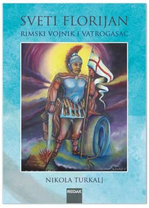 Sveti Florijan rimski vojnik i vatrogasac