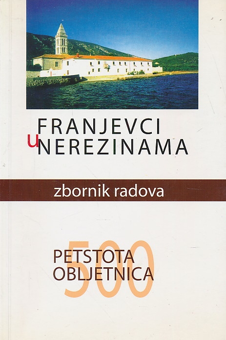 Franjevci u Nerezinama : zbornik radova u povodu 500. obljetnice