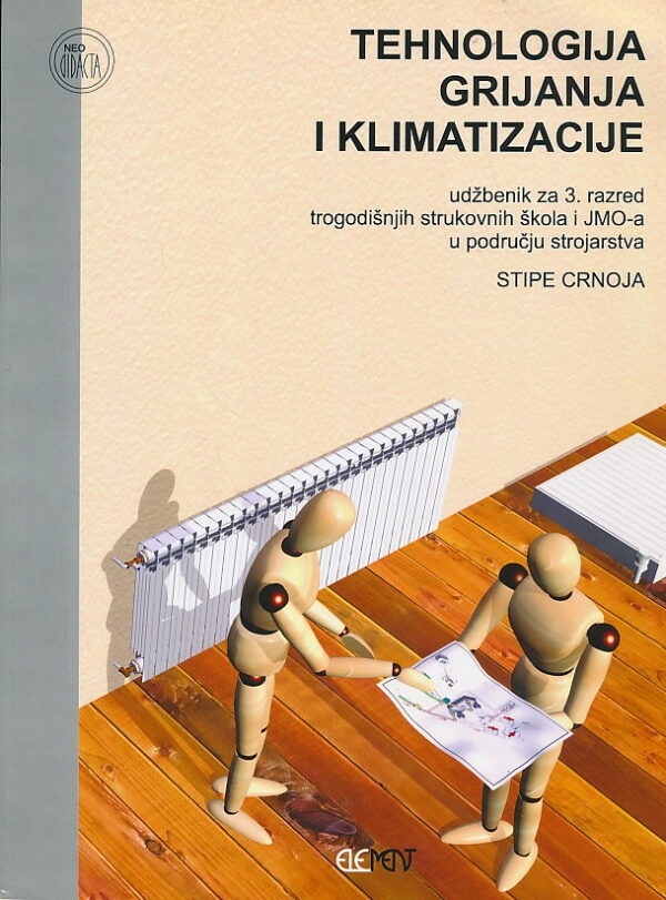 Tehnologija grijanja i klimatizacije : udžbenik za 3. razred trogodišnjih strukovnih škola i JMO-a u području strojarstva