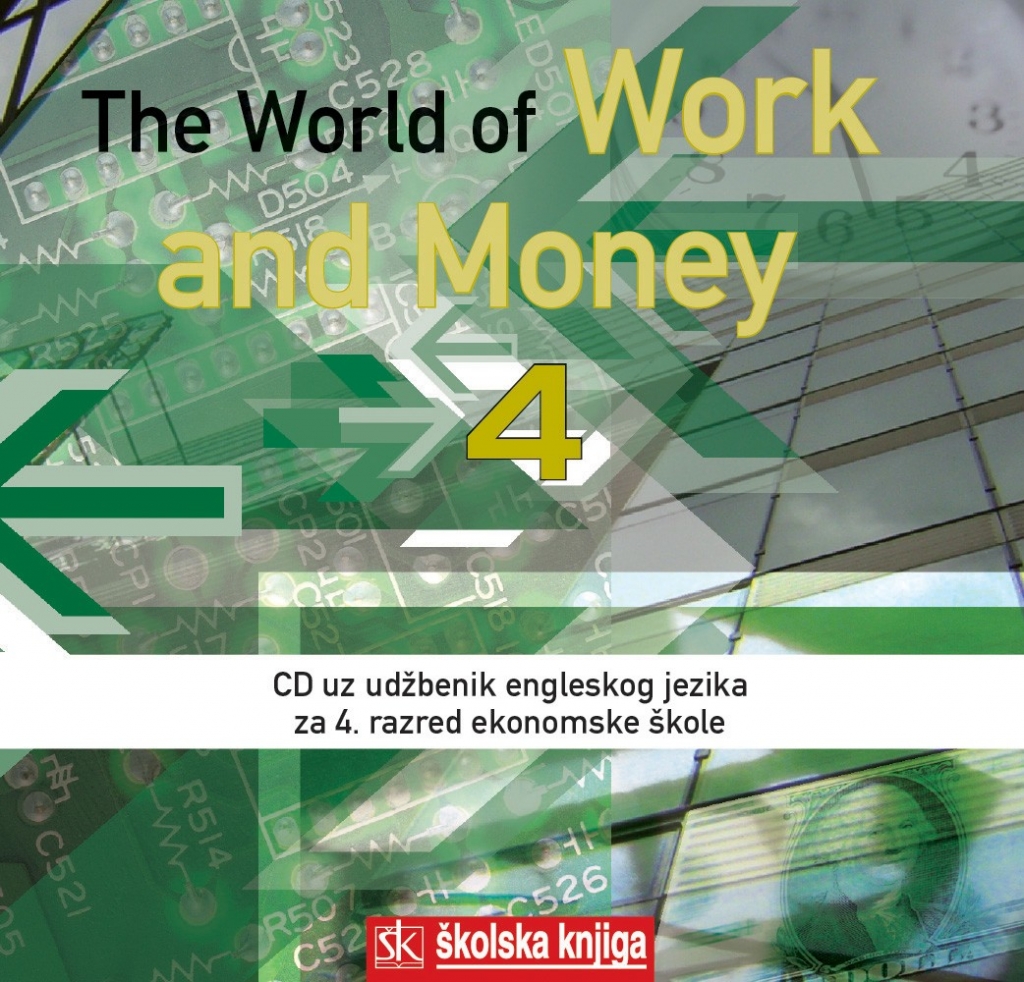 The World of Work and Money 4 : udžbenik engleskog jezika za 4. razred ekonomske škole: 9. godina učenja + CD