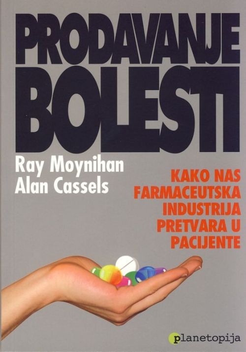 Prodavanje bolesti : kako nas farmaceutska industrija pretvara u pacijente