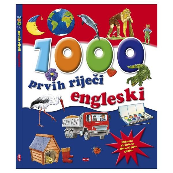 1000 prvih riječi engleski : slikovni rječnik za djecu od pete godine 