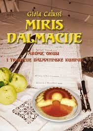 Miris Dalmacije : arome, okusi i tradicije dalmatinske kuhinje