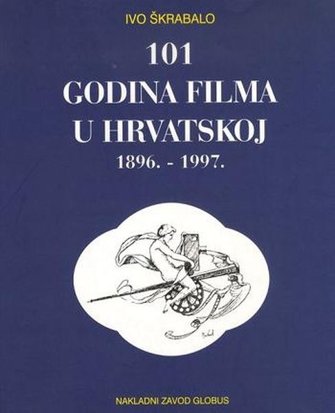 101 godina filma u Hrvatskoj : 1896. - 1997. : pregled povijesti hrvatske kinematografije