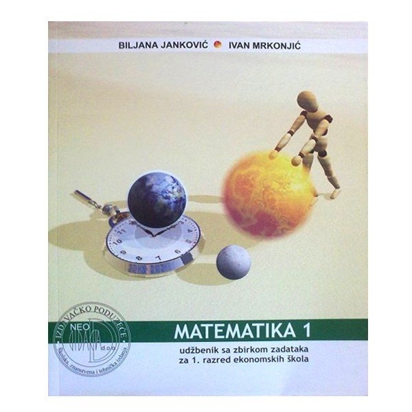 Matematika 1 : udžbenik sa zbirkom zadataka za prvi razred ekonomskih škola
