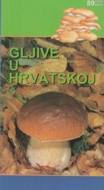 Gljive u Hrvatskoj : 89 vrsta gljiva