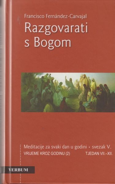 Razgovarati s Bogom : meditacije za svaki dan - Vrijeme kroz godinu (II): Tjedni VII.-XII. (5.knjiga)