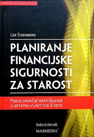 Planiranje financijske sigurnosti za starost : posve drukčije razmišljanje o ostatku vlastitog života 