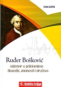 Ruđer Bošković : vizionar u prijelomima filozofije, znanosti i društva