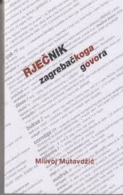 Rječnik zagrebačkog govora : posuđenice - žargon - kajkavica