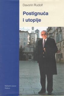  Postignuća i utopije : članci, razgovori, polemike, govori i pisma 1990.-2005.