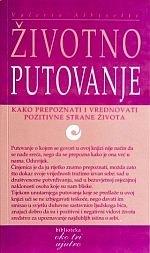 Životno putovanje : kako prepoznati i vrednovati pozitivne strane života 