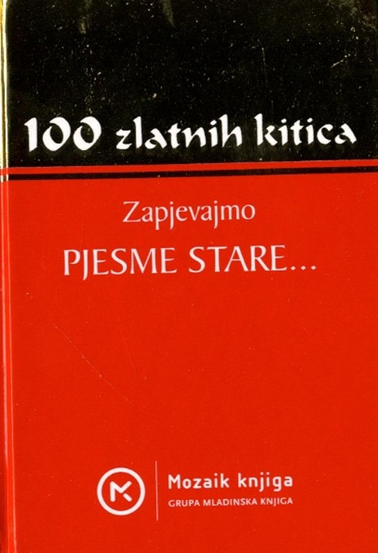 Zapjevajmo pjesme stare ... - 100 zlatnih kitica (izdanje 2008.)